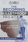 The Becoming Bulletproof Project: Discovering the Hero Within - Tim Anderson - 9781641840774