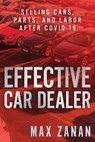 Effective Car Dealer: Selling Cars, Parts, and Labor After COVID-19 - Max Zanan - 9781641844017