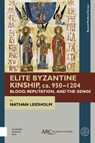 Elite Byzantine Kinship, ca. 950-1204 - Nathan (Assistant Professor Leidholm - 9781641890281