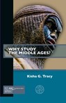 Why Study the Middle Ages? - Kisha G. (Associate Professor of English Studies Tracy - 9781641891974