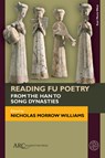 Reading Fu Poetry - NICHOLAS MORROW (ASSOCIATE PROFESSOR IN THE SCHOOL OF CHINESE,  University of Hong Kong) Williams - 9781641894364