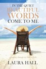 In the Quiet Beautiful Words Come to Me - HALL,  Laura - 9781641910989