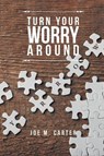 Turn Your Worry Around - CARTER,  Joe M - 9781641911528