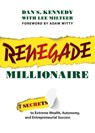 Renegade Millionaire: 7 Secrets to Extreme Wealth, Autonomy, and Entrepreneurial Success - Dan S. Kennedy - 9781642251821