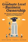 The Graduate Level of Business Ownership: The Secrets to Business Success and Personal Happiness - Terence Shepherd - 9781642255386