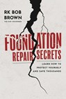 Foundation Repair Secrets - RK Bob Brown - 9781642256376