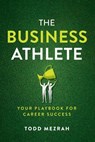 The Business Athlete - Todd Mezrah - 9781642257816