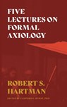 Five Lectures on Formal Axiology - Robert S Hartman - 9781642280265
