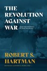The Revolution Against War - Robert S Hartman - 9781642280395