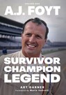 A.J. Foyt - Volume 1: Survivor, Champion, Legend - Art Garner - 9781642341782