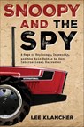 Snoopy and the Spy: A Saga of Espionage, Ingenuity, and the Epic Battle to Save International Harvester - Lee Klancher - 9781642341850