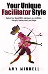 Your Unique Facilitator Style - Amy Mindell - 9781642375411