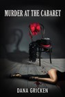 Murder at the Cabaret - Dana Gricken - 9781642476460