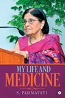 My Life and Medicine - S. Padmavati - 9781642494112