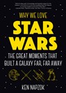 Why We Love Star Wars - Ken Napzok - 9781642500004