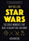 Why We Love Star Wars - Ken Napzok - 9781642500011