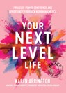 Your Next Level Life - Karen Arrington - 9781642500325
