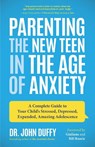 Parenting the New Teen in the Age of Anxiety - Dr. John Duffy - 9781642500493