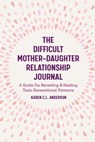The Difficult Mother-Daughter Relationship Journal - Karen C.L. Anderson - 9781642501308