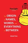 The Origin of Names, Words and Everything in Between - Patrick Foote - 9781642501384