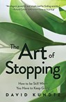 The Art of Stopping - David Kundtz - 9781642504392