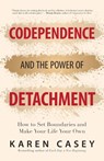 Codependence and the Power of Detachment - Karen Casey - 9781642504453