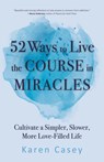 52 Ways to Live the Course in Miracles - Karen Casey - 9781642504590
