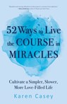 52 Ways to Live the Course in Miracles - Karen Casey - 9781642504606