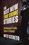 The Best New True Crime Stories: Well-Mannered Crooks, Rogues & Criminals - Mitzi Szereto - 9781642505696