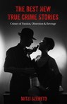 The Best New True Crime Stories: Crimes of Passion, Obsession & Revenge - Mitzi Szereto - 9781642506495