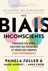 Le Guide du dirigeant: Nos biais inconscients - Pamela Fuller ; Mark Murphy ; Anne Chow - 9781642507768