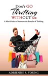 Don't Go Thrifting Without Me - Adrienne S. Young - 9781642542790