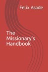 The Missionary's Handbook - Felix Asade - 9781642558364
