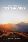 The Power of Testimonies - Alison C Mayfield - 9781642586022