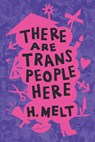 There Are Trans People Here - H. Melt - 9781642596502
