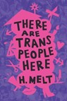 There Are Trans People Here - H. Melt - 9781642596502