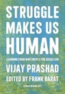 Struggle Is What Makes Us Human - Vijay Prashad ; Frank Barat - 9781642596908