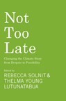 Not Too Late - Rebecca Solnit ; Thelma Young Lutunatabua - 9781642599442