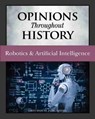 Opinions Throughout History: Robotics & Artificial Intelligence - Micah Issit - 9781642654813