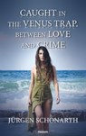 Caught in the Venus trap. Between love and crime - Jürgen Schonarth - 9781642683714