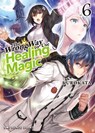 The Wrong Way to Use Healing Magic Volume 6 - Kurokata Kurokata - 9781642735758