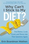 Why Can't I Stick to My Diet? - Erin Boardman Wathen - 9781642790009