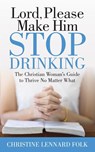 Lord Please Make Him Stop Drinking - Christine Lennard Folk - 9781642797770