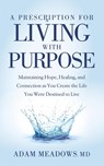 A Prescription for Living with Purpose - Adam Meadows - 9781642798494