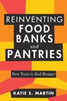 Reinventing Food Banks and Pantries - MARTIN,  Katie S - 9781642831535