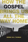 How the Gospel Brings Us All the Way Home - Derek W. H. Thomas - 9781642892147