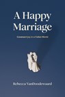 Happy Marriage, A - Rebecca Vandoodewaard - 9781642897111