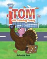 Tom the Traveling Turkey - Natasha Neal - 9781642990638