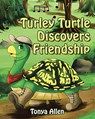 Turley Turtle Discovers Friendship - Tonya Allen - 9781642991864