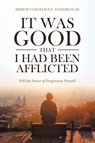 It Was Good That I Had Been Afflicted - Bishop Cornelius E Anderson - 9781642997019